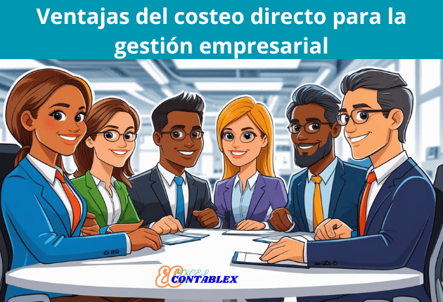 Ventajas del costeo directo para la gestión empresarial Ventajas del costeo directo para la gestión empresarial - Costeo Directo