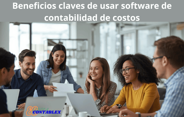 Beneficios claves de usar software de contabilidad de costos - Software de Contabilidad de Costos