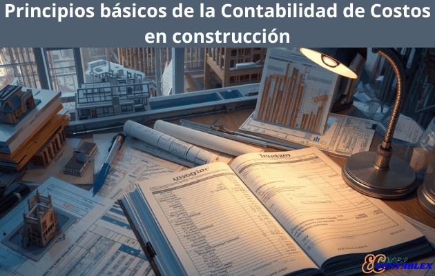 Principios básicos de la Contabilidad de Costos en construcción Principios básicos de la Contabilidad de Costos en construcción - Contabilidad de Costos en construcción