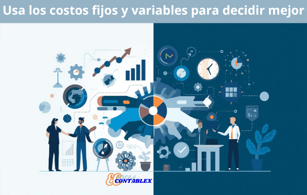 Usa los costos fijos y variables para decidir mejor Usa los costos fijos y variables para decidir mejor - Costos fijos y variables
